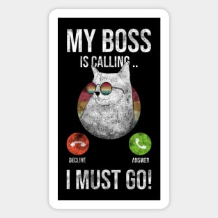 My BOSS Is Calling And I Must Go Magnet